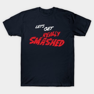 Lets get really smashed distressed party style logo T-Shirt